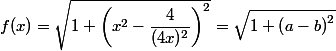 f(x)=\sqrt{1+\left (x^2-\dfrac{4}{(4x)^2}\right )^2}=\sqrt{1+\left (a-b\right )^2}